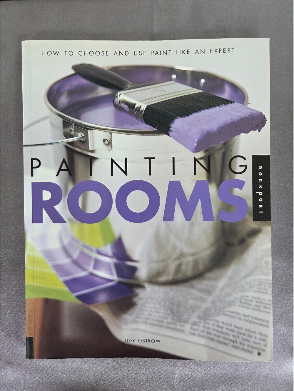 Painting Rooms : How to Choose and Use Paint Like an Expert by Judy Ostrow